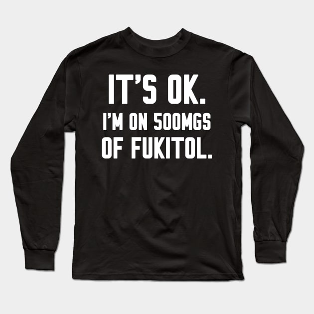 500mgs of Fukitol Long Sleeve T-Shirt by Work Memes